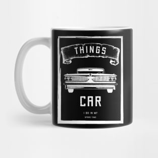 Things I Do In My Spare Time Car Funny Mug